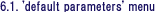 6.1. 'default parameters' menu