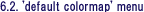 6.2. 'default colormap' menu