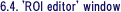 6.4. 'ROI editor' window